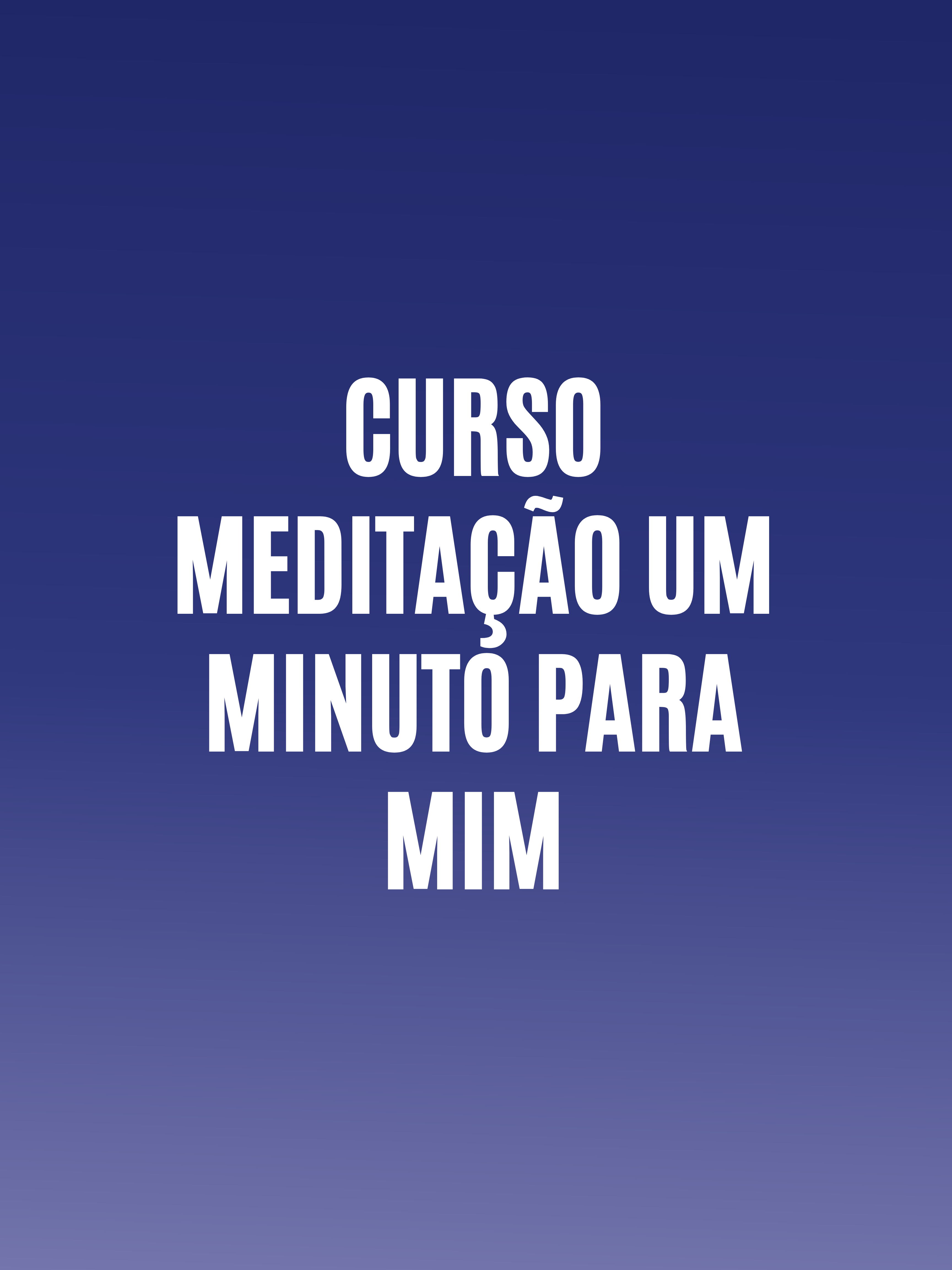 Curso MEDITAçãO Um Minuto para Mim